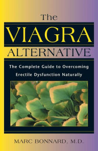 Title: The Viagra Alternative: The Complete Guide to Overcoming Erectile Dysfunction Naturally, Author: Marc Bonnard M.D.