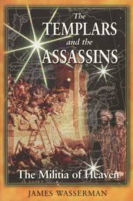 Title: The Templars and the Assassins: The Militia of Heaven, Author: James Wasserman