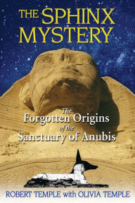 Title: The Sphinx Mystery: The Forgotten Origins of the Sanctuary of Anubis, Author: Robert Temple