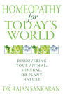 Homeopathy for Today's World: Discovering Your Animal, Mineral, or Plant Nature