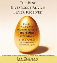 The Best Investment Advice I Ever Received: Priceless Wisdom from Warren Buffett, Jim Cramer, Suze Orman, Steve Forbes, and Dozens of Other Top Financial Experts