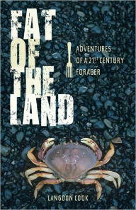 Fat of the Land: Adventures of a 21st Century Forager