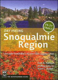 Day Hiking Snoqualmie Region: Cascades Foothills/I-90 Corridor/Alpine Lakes