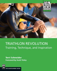 Title: Triathlon Revolution: Training, Technique, and Inspiration, Author: Terri Schneider