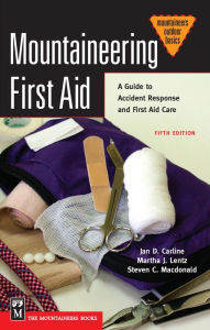 Title: Mountaineering First Aid: A Guide to Accident Response and First Aid Care, Author: Jan Carline Ph.D