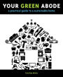 Your Green Abode: A Practical Guide to a Sustainable Home