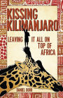 Kissing Kilimanjaro: Leaving It All on Top of Africa