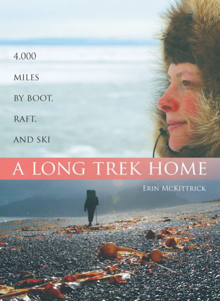 A Long Trek Home: 4,000 Miles by Boot, Raft, and Ski