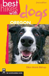 Title: Best Hikes with Dogs Oregon: 2nd Edition, Author: Ellen Morris Bishop