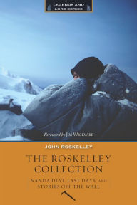 Title: The Roskelley Collection: Stories Off the Wall, Nanda Devi, and Last Days, Author: John Roskelley