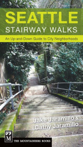 Title: Seattle Stairway Walks: An Up-And-Down Guide to City Neighborhoods, Author: Jake Jaramillo