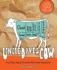 Title: Uncle Dave's Cow: And Other Whole Animals My Freezer Has Known, Author: Leslie Miller