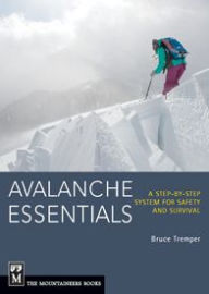Title: Avalanche Essentials: A Step-by-Step System for Safety and Survival, Author: Bruce Tremper