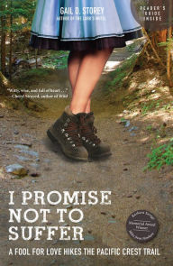 Title: I Promise Not To Suffer: A Fool for Love Hikes the Pacific Crest Trail, Author: Gail Storey