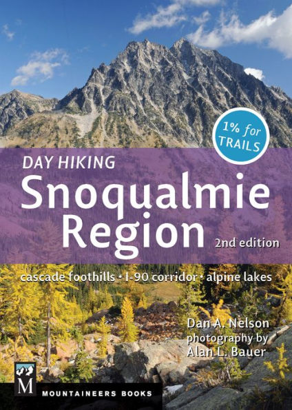 Day Hiking Snoqualmie Region: Cascade Foothills * I90 Corridor * Alpine Lakes, 2nd Edition