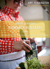 Title: Fresh Pantry: Summer Squash, Author: Amy Pennington