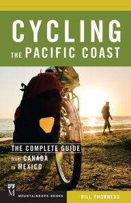 Title: Cycling the Pacific Coast: The Complete Guide from Canada to Mexico, Author: Bill Thorness
