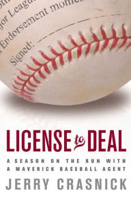 Title: License to Deal: A Season on the Run with a Maverick Baseball Agent, Author: Jerry Crasnick