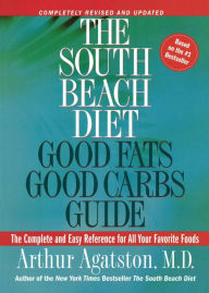 Title: The South Beach Diet Good Fats, Good Carbs Guide: The Complete and Easy Reference for All Your Favorite Foods, Author: Arthur Agatston