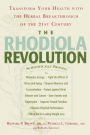 The Rhodiola Revolution: Transform Your Health with the Herbal Breakthrough of the 21st Century