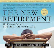 The New Retirement: The Ultimate Guide to the Rest of Your Life: Revised and Updated