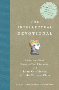 Title: The Intellectual Devotional: Revive Your Mind, Complete Your Education, and Roam Confidently with the Cultured Class, Author: David S. Kidder