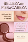 Belleza de pies a cabeza: La guía completa para lograr su look ideal