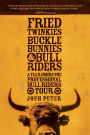 Fried Twinkies, Buckle Bunnies, & Bull Riders: A Year Inside the Professional Bull Riders Tour
