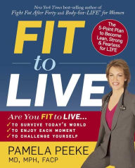 Fit to Live: The 5-Point Plan to Be Lean, Strong, and Fearless for Life