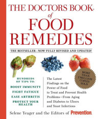 Title: The Doctors Book of Food Remedies: The Latest Findings on the Power of Food to Treat and Prevent Health Problems--From Aging and Diabetes to Ulcers and Yeast Infections, Author: Selene Yeager