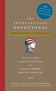 Title: The Intellectual Devotional: American History: Revive Your Mind, Complete Your Education, and Converse Confidently about Our Nation's Past, Author: David S. Kidder