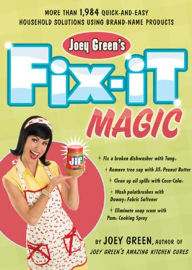 Joey Green's Fix-It Magic: More than 1,984 Quick-and-Easy Household Solutions Using Brand-Name Products