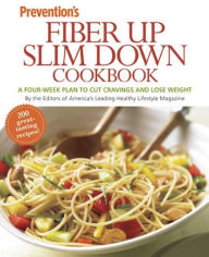 Title: Prevention's Fiber Up Slim Down Cookbook: A Four-Week Plan to Cut Cravings and Lose Weight, Author: Prevention Magazine Editors