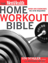 Title: The Men's Health Home Workout Bible: Over 400 Exercises No Gym Required, Author: Lou Schuler