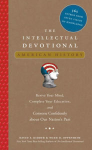 Title: The Intellectual Devotional: American History: Revive Your Mind, Complete Your Education, and Converse Confidently about Our Nation's Past, Author: David S. Kidder