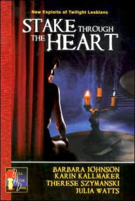 Title: Stake Through the Heart: New Exploits of Twilight Lesbians, Author: Barbara Johnson