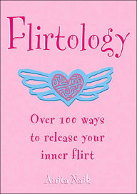Flirtology: Over 100 ways to release your inner flirt