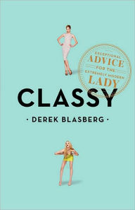 Title: Classy: Exceptional Advice for the Extremely Modern Lady, Author: Derek Blasberg