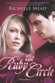 Title: The Ruby Circle (Bloodlines Series #6), Author: Richelle Mead