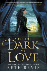 Ebook for pc download Give the Dark My Love by Beth Revis PDB