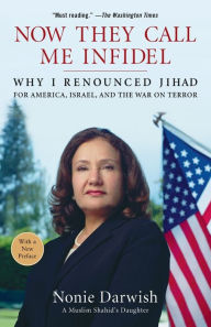 Title: Now They Call Me Infidel: Why I Renounced Jihad for America, Israel, and the War on Terror, Author: Nonie Darwish