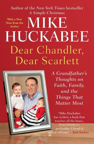 Dear Chandler, Dear Scarlett: A Grandfather's Thoughts on Faith, Family, and the Things That Matter Most