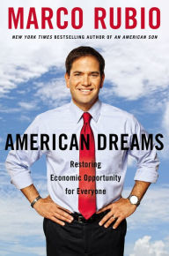 Title: American Dreams: Restoring Economic Opportunity for Everyone, Author: Marco Rubio