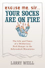 Excuse Me, Sir. Your Socks Are On Fire: The Life and Times of a Wilderness Park Ranger in the Adirondack Mountains