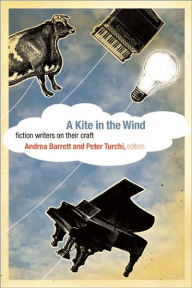 Title: A Kite in the Wind: Fiction Writers on Their Craft, Author: Andrea Barrett