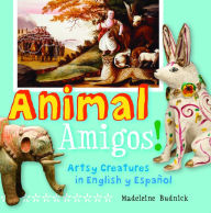 Title: Animal Amigos!: Artsy Creatures in English y Español, Author: Madeleine Budnick