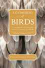 A Gathering of Birds: An Anthology of the Best Ornithological Prose