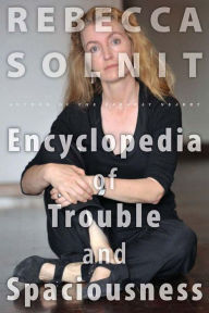 Title: The Encyclopedia of Trouble and Spaciousness, Author: Rebecca Solnit