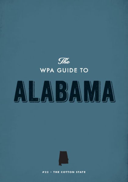 The WPA Guide to Alabama: The Camellia State