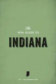 Title: The WPA Guide to Indiana: The Hoosier State, Author: Federal Writers' Project